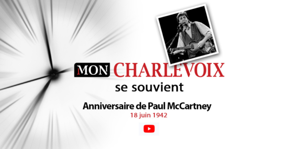 Charlevoix se souvient | L’anniversaire de Paul McCartney | 18 juin 1942