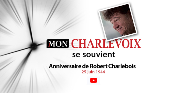 Charlevoix se souvient | L’anniversaire de Robert Charlebois | 25 juin 1944