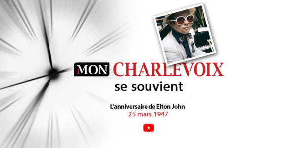 Charlevoix se souvient | Anniversaire de Elton John | 25 mars 1947