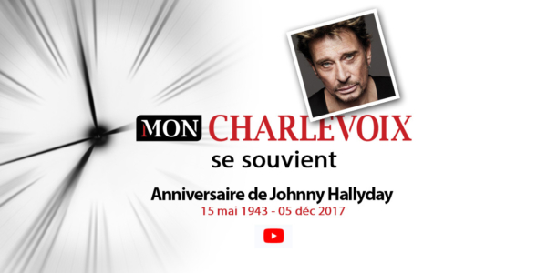 Charlevoix se souvient | L’anniversaire de Johnny Hallyday 15-05-1943 - 05-12-2017