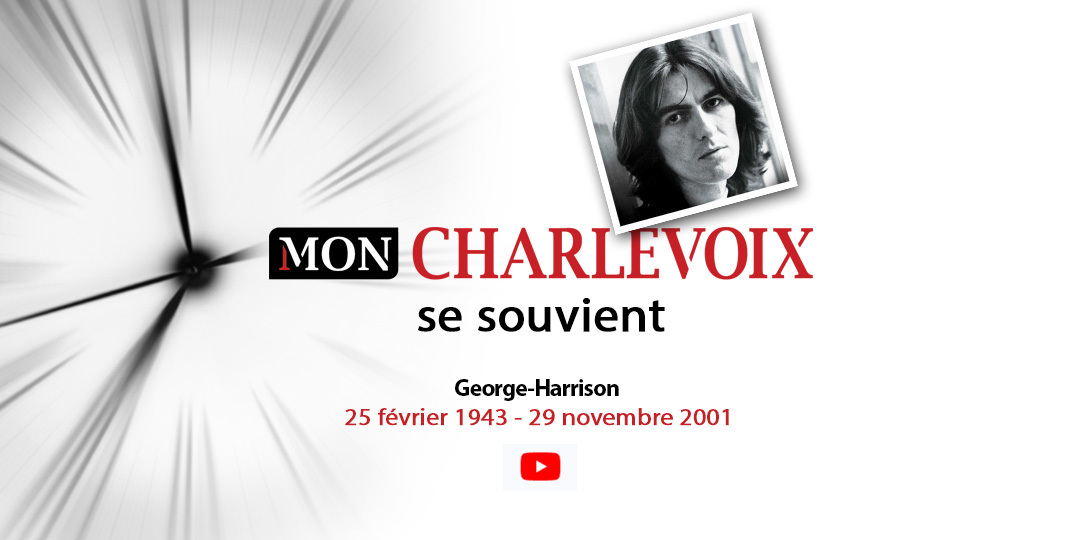 Charlevoix se souvient | George Harrison 25 fév 1943 - 29 nov 2021