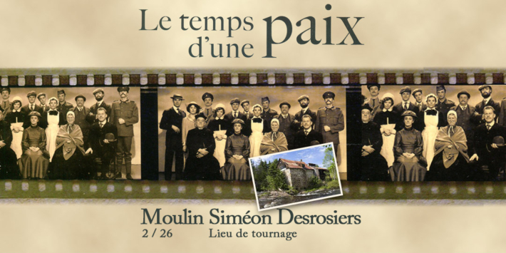 Le temps d’une paix | Moulin Siméon Desrosiers | Lieu de tournage 2/26