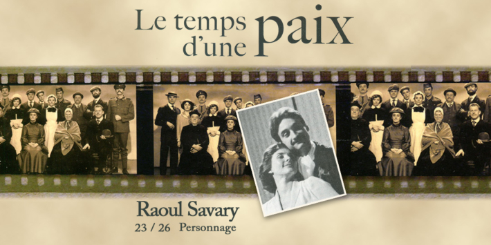 Le temps d’une paix | Personnage | Raoul Savary | 23/26