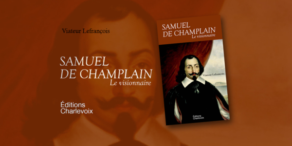 Livre d'ici | Samuel de Champlain. Le visionnaire