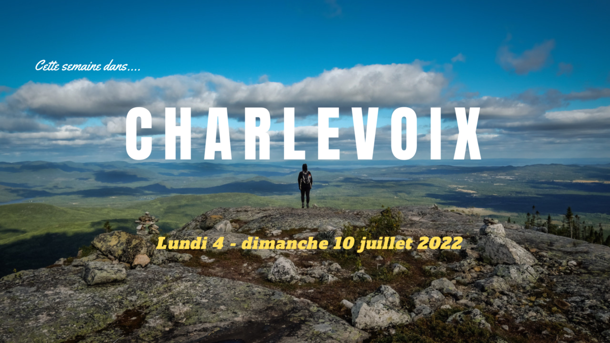 Nouvelle rubrique: Cette semaine dans Charlevoix! 4-10 juillet 2022