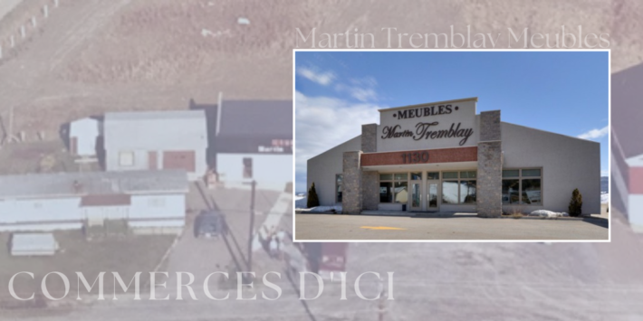 Commerces dici Martin Tremblay meubles