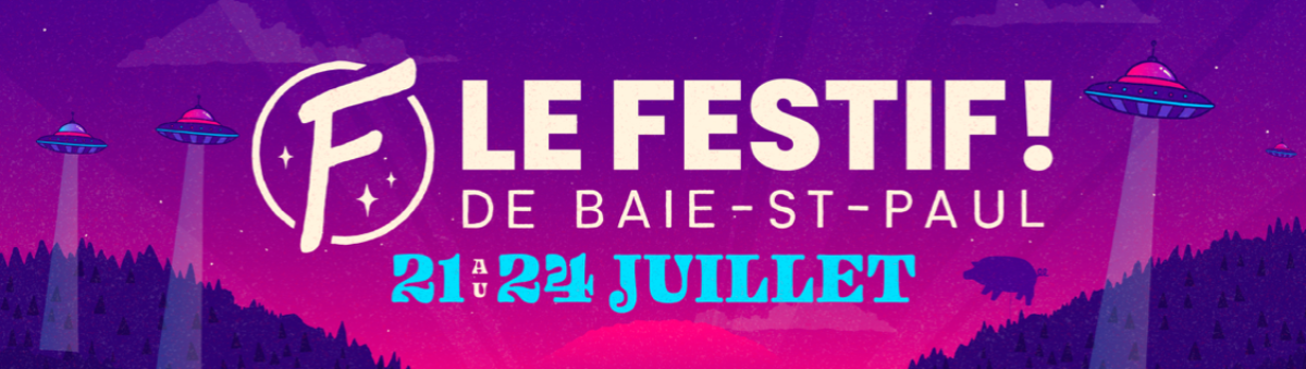21 au 24 juillet 2022 : le grand retour de la folie au  Festif! de Baie-St-Paul